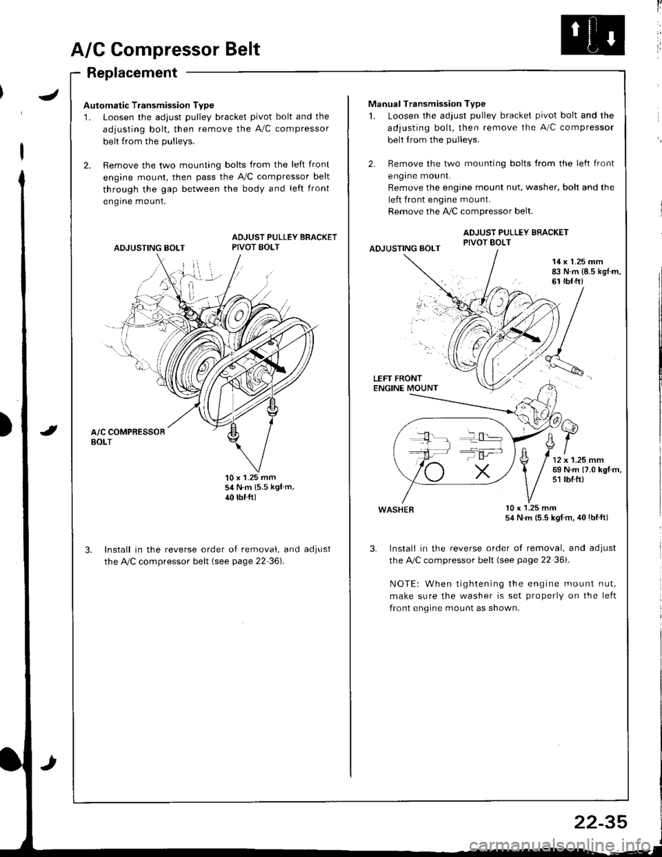 HONDA INTEGRA 1998 4.G Workshop Manual J
A/G Compressor Belt
Replacement
Automatic Transmission Type
1. Loosen the adjust pulley bracket pivot bolt and the
adjusting bolt. then remove the A/C compressor
belt from the Dullevs.
2. Remove the