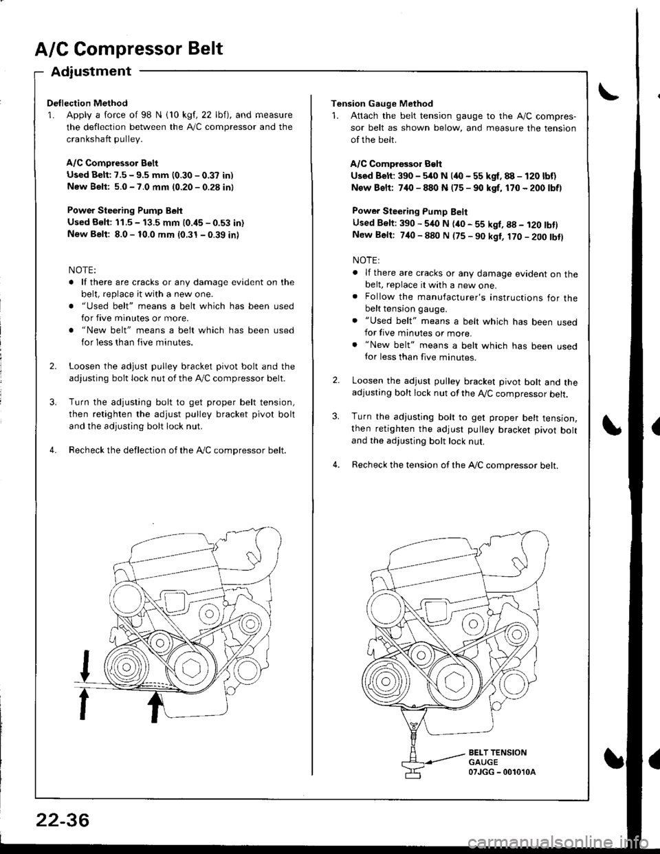 HONDA INTEGRA 1998 4.G Workshop Manual A/C Compressor Belt
Adiustment
Dellection Method
1. Apply a force of 98 N i10 kgf, 22 lbf), and measure
the deflection between the A,/C compressor and the
crankshaft pullev.
A/C Compressor Belt
Used B