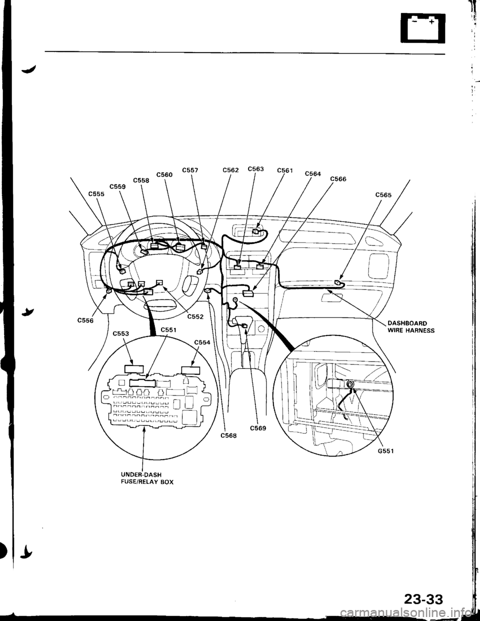 HONDA INTEGRA 1998 4.G Repair Manual rl
j
;
-*1/l /f a / jl--
.---.-------.- T]lnn__nnrn_nn_ Ll
"uuo "ultC562 C563
DASHBOABDWIRE HARNESS
UNDER,DASHFUSE/RELAY BOX
23_33 