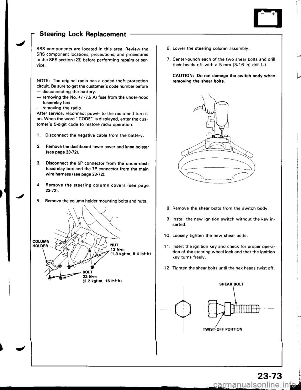 HONDA INTEGRA 1998 4.G Workshop Manual ;
Steering Lock Replacement
SRS components are located in this area. Review the
SRS component locations, precautions, and procedures
in the SRS section (23) before performing repairs or ser-
vice.
NOT