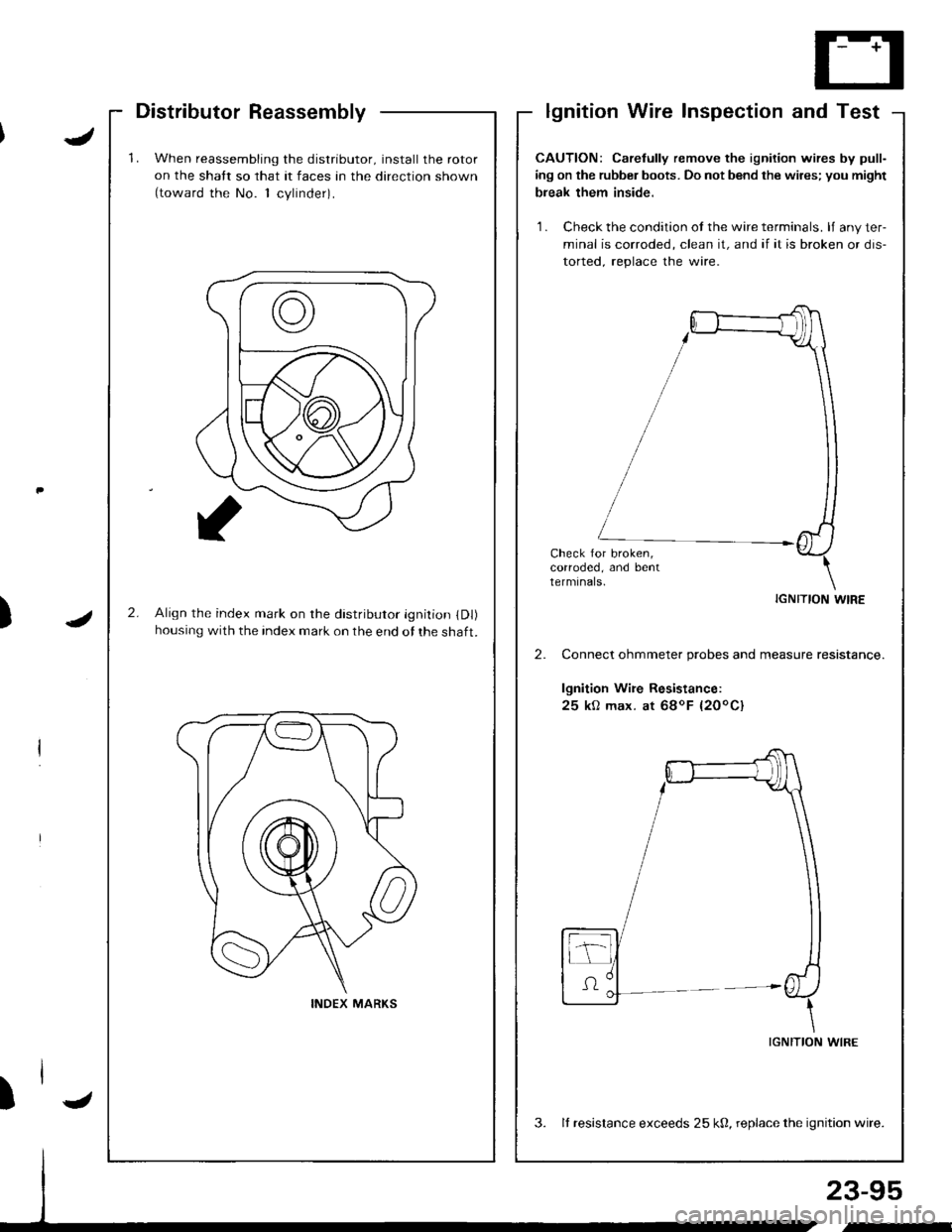 HONDA INTEGRA 1998 4.G Service Manual 1.When reassembling the distributor, install the rotor
on the shatt so that it faces an the direction shown(toward the No. 1 cvlinder).
2.Align the index mark on rhe distributor ignition (Dl)
housing HONDA INTEGRA 1998 4.G Service Manual 1.When reassembling the distributor, install the rotor
on the shatt so that it faces an the direction shown(toward the No. 1 cvlinder).
2.Align the index mark on rhe distributor ignition (Dl)
housing