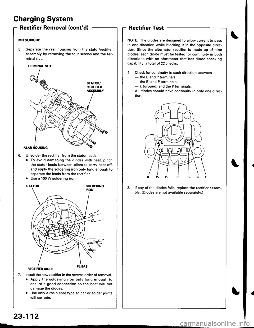HONDA INTEGRA 1998 4.G Workshop Manual Gharging System
Reetifier Removal (contd)
MITSUBISHI:
5. Separate the rear housing from the stator/rectifier
assembly by removing the four screws and the ter-
minal nut.
6.
1.
Unsolder the rectifier HONDA INTEGRA 1998 4.G Workshop Manual Gharging System
Reetifier Removal (contd)
MITSUBISHI:
5. Separate the rear housing from the stator/rectifier
assembly by removing the four screws and the ter-
minal nut.
6.
1.
Unsolder the rectifier