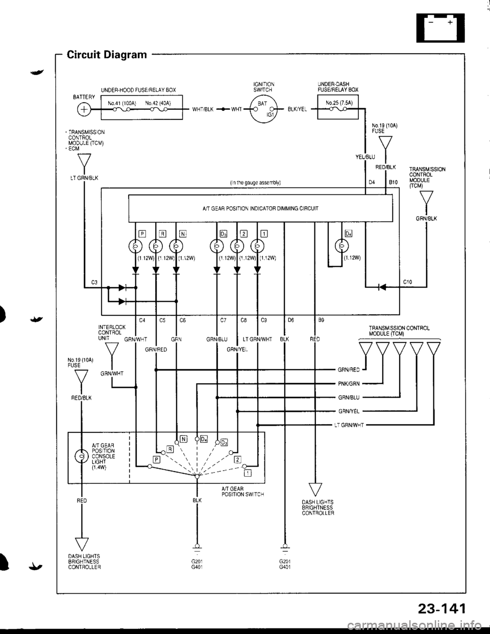 HONDA INTEGRA 1998 4.G Workshop Manual Circuit Diagram
)
{
{
I
UNDER-HOOD FUSEiRELAY 80XIGN TIONSWITCHUNDER-DASHFUSE/RELAY BOX
. TRANSMISS]ONCONTROLMODULE (TCM)
/;; l-^--;;;;lw--BLh ---wrl f ,:+ BLK/E- t.d\o-ft\---l 
I t,;:*
IVECM
f7
ILT