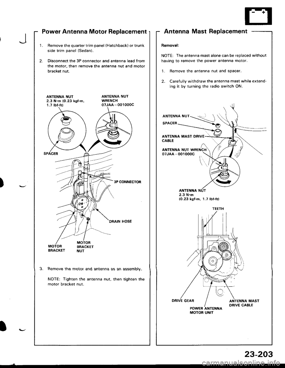 HONDA INTEGRA 1998 4.G Owners Guide Power Antenna Motor Replacement
1.Remove the quarter trim panel (Hatchbackl or trunk
side trim panel (Sedanl.
Disconnect the 3P connector and antenna lead from
the motor. then remove the antenna nut a HONDA INTEGRA 1998 4.G Owners Guide Power Antenna Motor Replacement
1.Remove the quarter trim panel (Hatchbackl or trunk
side trim panel (Sedanl.
Disconnect the 3P connector and antenna lead from
the motor. then remove the antenna nut a