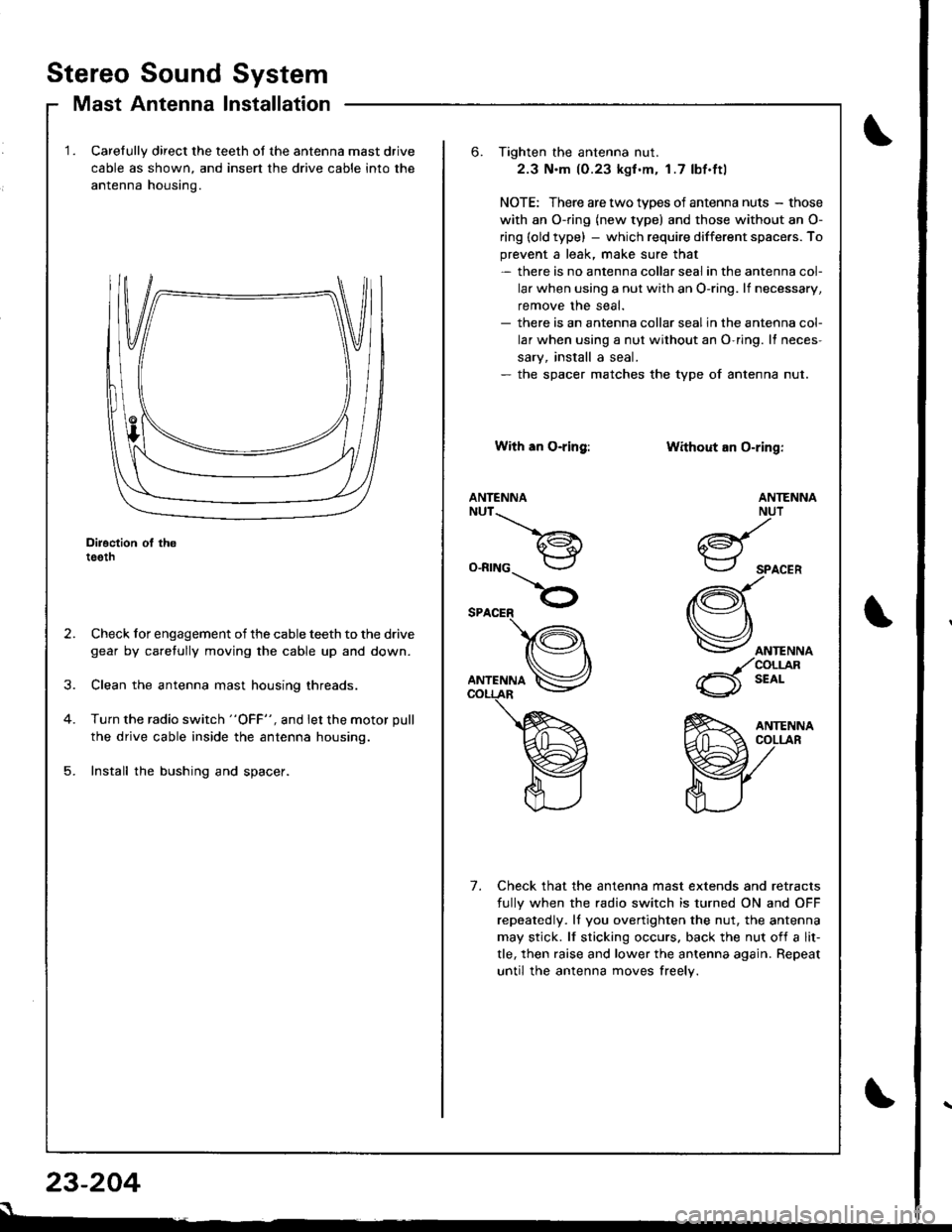 HONDA INTEGRA 1998 4.G Workshop Manual Stereo Sound System
Mast Antenna Installation
Carelully direct the teeth of the antenna mast drive
cable as shown, and insert the drive cable into the
antenna housino.
Diroction ol th6teeth
Check for HONDA INTEGRA 1998 4.G Workshop Manual Stereo Sound System
Mast Antenna Installation
Carelully direct the teeth of the antenna mast drive
cable as shown, and insert the drive cable into the
antenna housino.
Diroction ol th6teeth
Check for