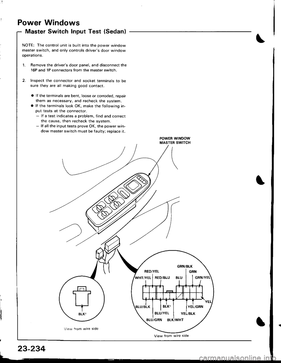 HONDA INTEGRA 1998 4.G Workshop Manual i
Power Windows
Master Switch Input Test (Sedan)
NOTE: The control unit is built into the Dower window
master switch, and only controls drivers door window
oDeratrons.
1. Bemove the drivers door pan HONDA INTEGRA 1998 4.G Workshop Manual i
Power Windows
Master Switch Input Test (Sedan)
NOTE: The control unit is built into the Dower window
master switch, and only controls drivers door window
oDeratrons.
1. Bemove the drivers door pan