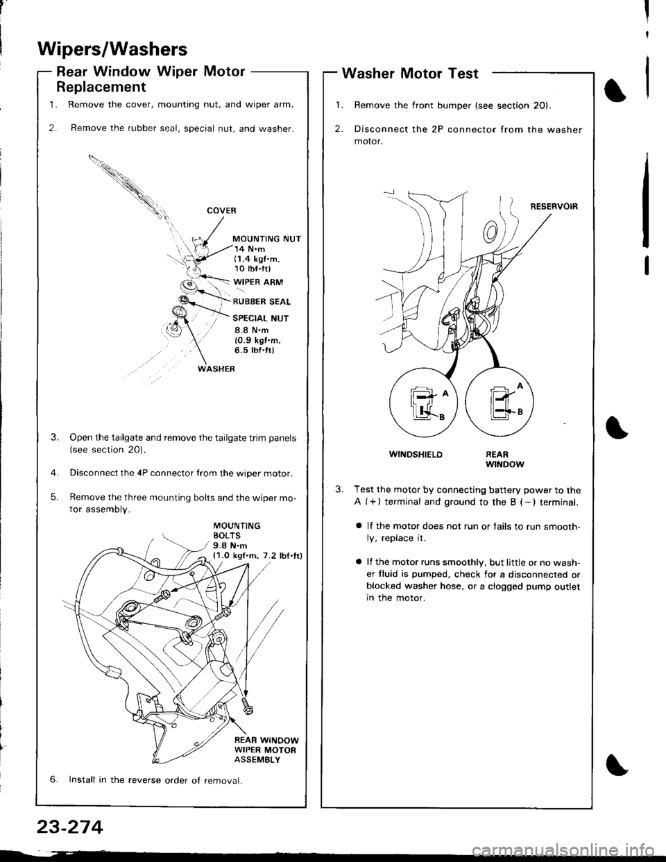 HONDA INTEGRA 1998 4.G User Guide 1.
2.
Replacement
Remove the cover, mounting nut, and wiper arm.
Remove the rubber seal, special nut, and washer.
COVEB
MOUNTING NUT
WASHER
14 Nm(1.4 kgt.m,10 tbf.tr)
WIPER ARM
RUBBER SEAL
SPECIAL NU