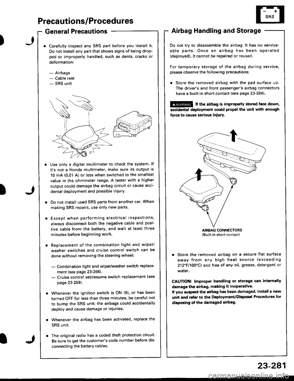 HONDA INTEGRA 1998 4.G User Guide )
Precautions/Procedures
General Precautions
Carefully inspect any SRS part before you install it,
Do not install any part that shows signs of being drop-
ped or improperly handled. such as dents, cra