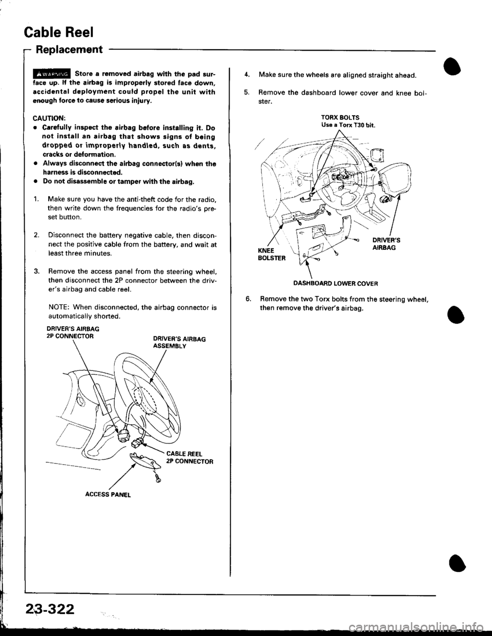 HONDA INTEGRA 1998 4.G Workshop Manual Cable Reel
Replacement
@ store a removed airbag with the pad sur-
tac€ up. lf the airbag is improperly stored face down,
.ccidontal dcployment could propel the unit with
.nough torce to cause seriou HONDA INTEGRA 1998 4.G Workshop Manual Cable Reel
Replacement
@ store a removed airbag with the pad sur-
tac€ up. lf the airbag is improperly stored face down,
.ccidontal dcployment could propel the unit with
.nough torce to cause seriou