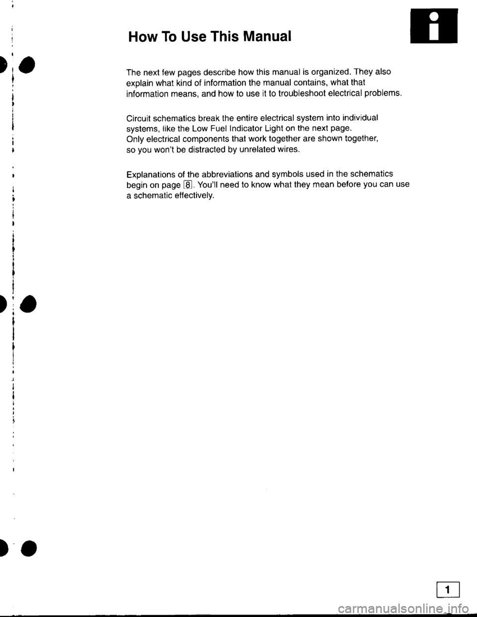 HONDA INTEGRA 1998 4.G Workshop Manual )
)
How To Use This Manual
The next few pages describe how this manual is organized. They also
exolain what kind of information the manual contains, what that
information means, and how to use it to t HONDA INTEGRA 1998 4.G Workshop Manual )
)
How To Use This Manual
The next few pages describe how this manual is organized. They also
exolain what kind of information the manual contains, what that
information means, and how to use it to t