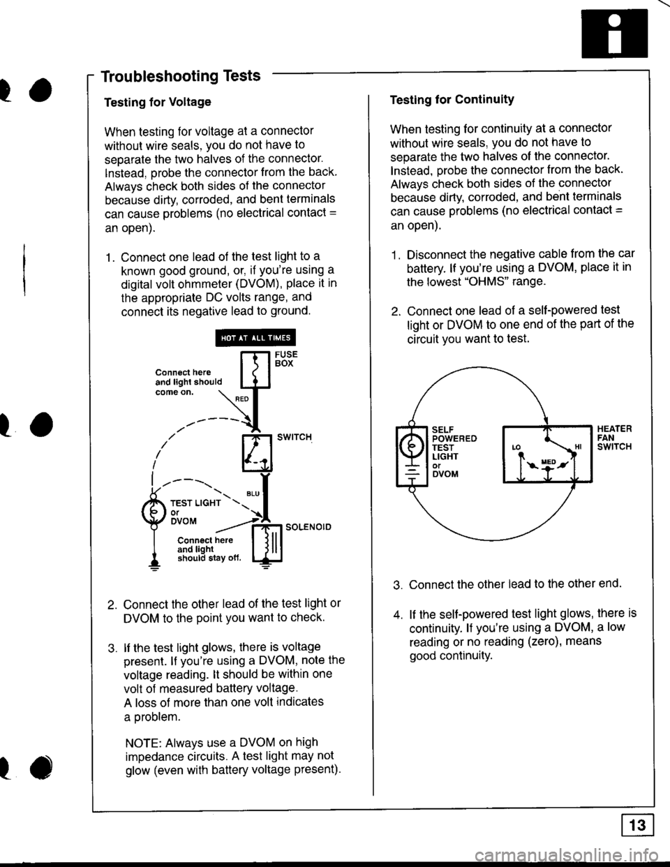 HONDA INTEGRA 1998 4.G Workshop Manual ra
Troubleshooting Tests
Testing for Voltage
When testing for voltage at a connector
without wire seals, you do not have to
seoarate the two halves of the connector.
lnstead. orobe the connector from HONDA INTEGRA 1998 4.G Workshop Manual ra
Troubleshooting Tests
Testing for Voltage
When testing for voltage at a connector
without wire seals, you do not have to
seoarate the two halves of the connector.
lnstead. orobe the connector from