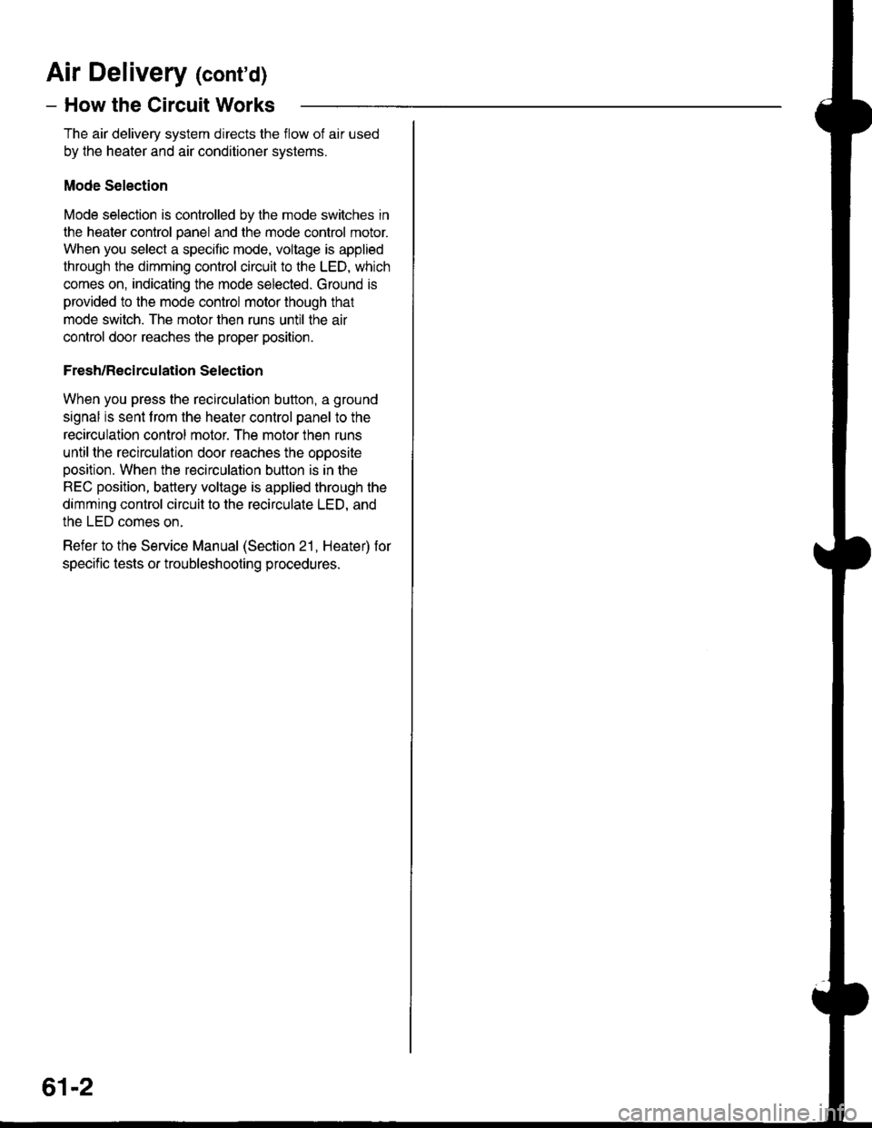 HONDA INTEGRA 1998 4.G Workshop Manual Air Deliver| (contd)
- How the Circuit Works
The air delivery system directs the flow of air used
by the heater and air conditioner systems.
Mode Selection
Mode selection is controlled by the mode sw