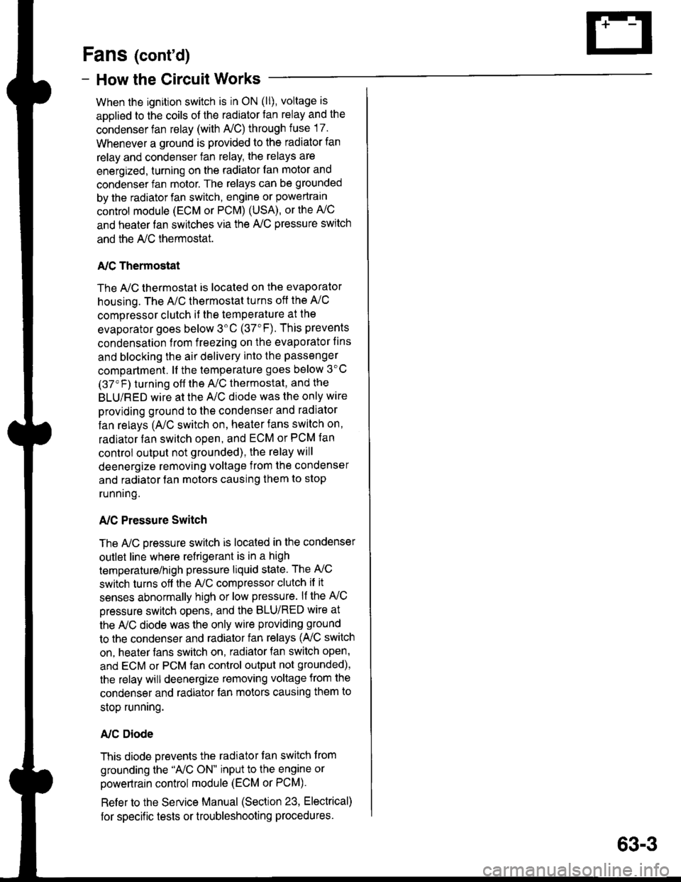 HONDA INTEGRA 1998 4.G Workshop Manual Fans (contd)
- How the Gircuit Works
When the ignition switch is in ON (ll), voltage is
applied to the coils of the radiator fan relay and the
condenser fan relay (with A,/C) through fuse 17.
Wheneve HONDA INTEGRA 1998 4.G Workshop Manual Fans (contd)
- How the Gircuit Works
When the ignition switch is in ON (ll), voltage is
applied to the coils of the radiator fan relay and the
condenser fan relay (with A,/C) through fuse 17.
Wheneve