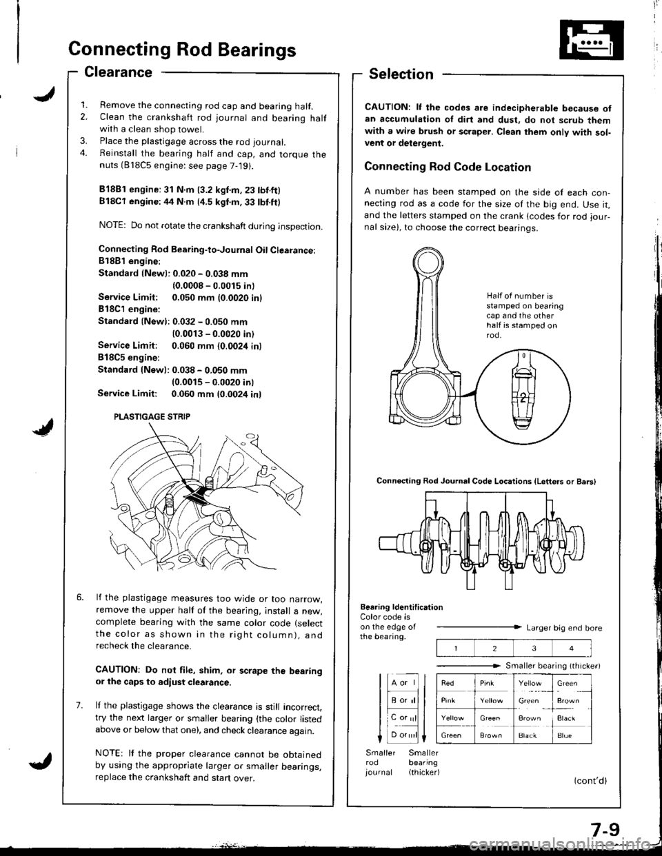 HONDA INTEGRA 1998 4.G Workshop Manual I
IConnecting Rod Bearings
Clearance
1. Remove the connecting rod cap and bearing half.2. Clean the crankshaft rod journal and bearing halfwith a clean shop towel.
3. Place the plastigage across the r