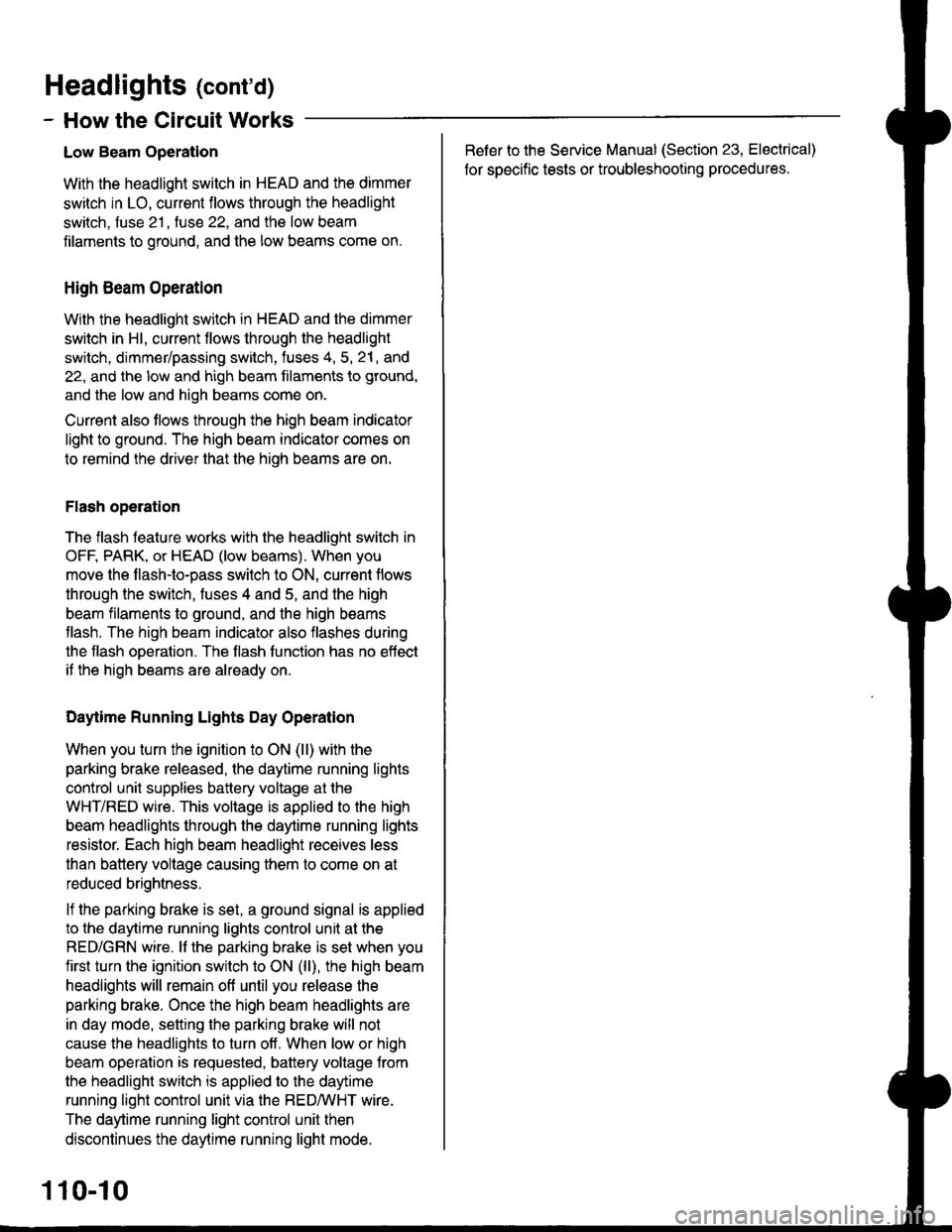 HONDA INTEGRA 1998 4.G Workshop Manual Headlights (contd)
- How the Circuit Works
Low Beam OperationRefer to the Service Manual (Section 23, Electrical)
for specific tests or troubleshooting procedures.
With the headlight switch in HEAD a HONDA INTEGRA 1998 4.G Workshop Manual Headlights (contd)
- How the Circuit Works
Low Beam OperationRefer to the Service Manual (Section 23, Electrical)
for specific tests or troubleshooting procedures.
With the headlight switch in HEAD a