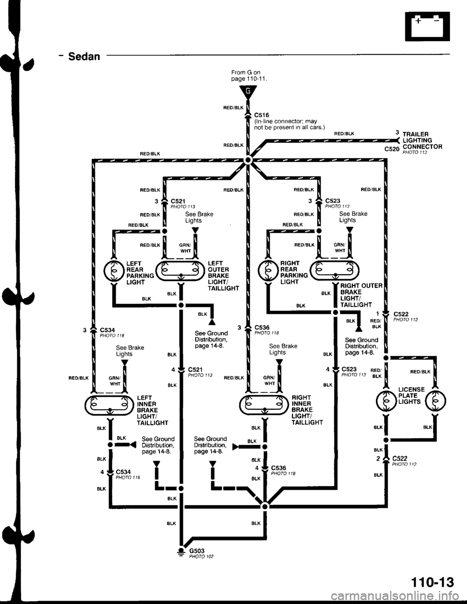 HONDA INTEGRA 1998 4.G Repair Manual - Sedan
Frorn G onpage 110-11.
c516(ln line connector: maynot be present in all cars.)
FEO/BLK
3
FED/BLK
FED/ALK
c521
See BrakeLights
REO/BLK
FEO/BLK
NED/BIK
See Brake
3 tnatLenLIGHTINGnqrn CONNECTOR
