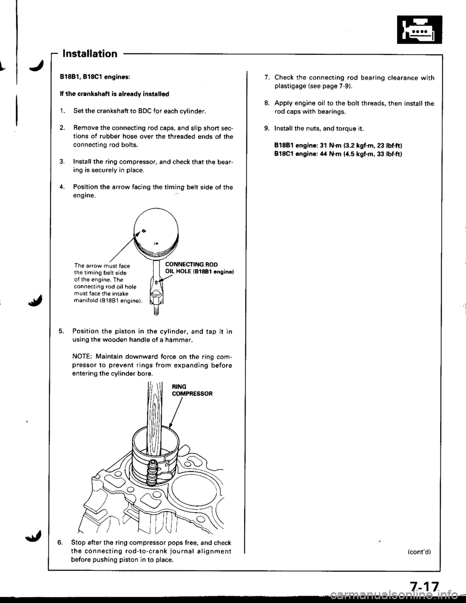 HONDA INTEGRA 1998 4.G Workshop Manual t
Installation
Bl881, 818C1 enginos:
lf the crankshaft is already installed
1. Set the crankshaft to BDC for each cylinder.
2, Remove the connecting rod caps, and slip short sec-
tions of rubber hose