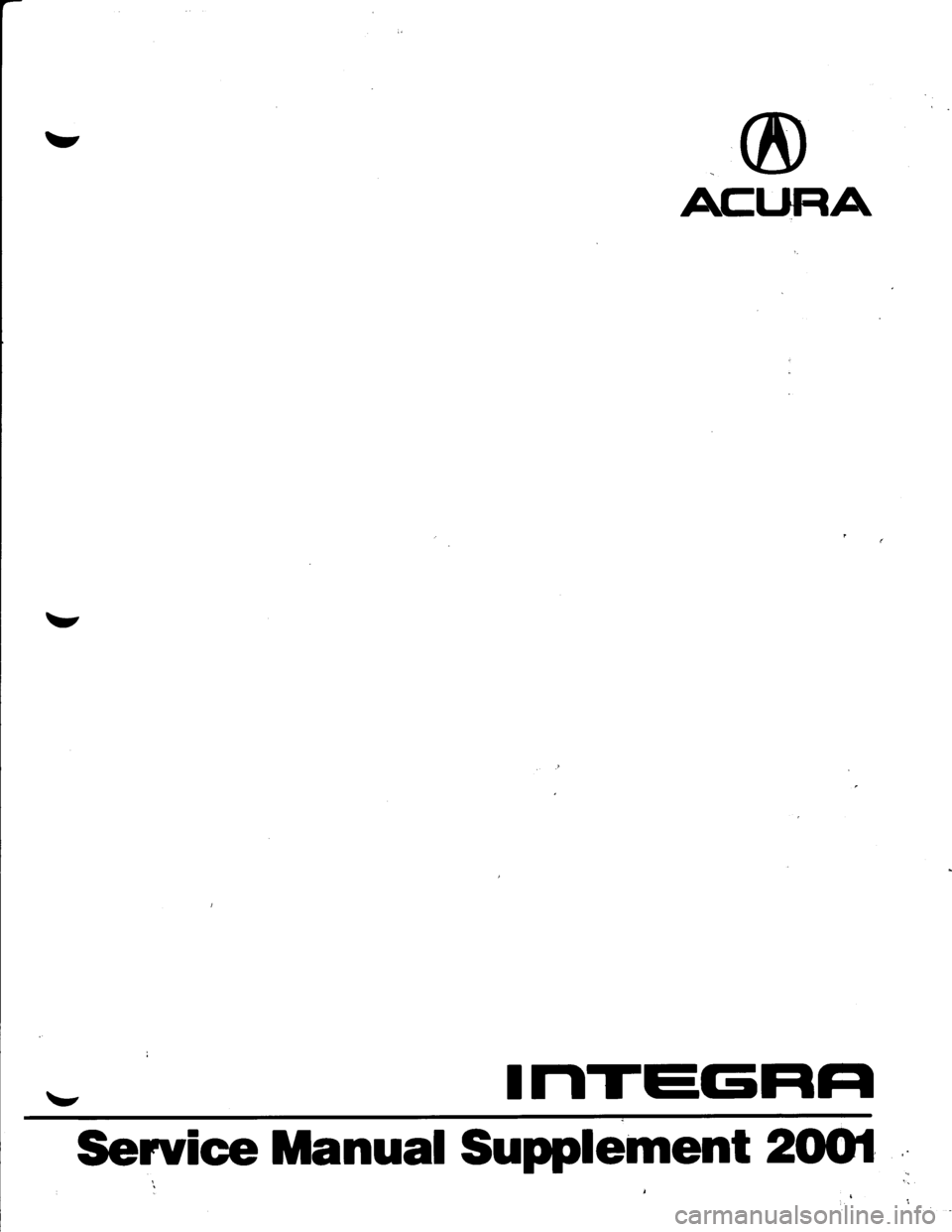 HONDA INTEGRA 1998 4.G Workshop Manual v
v
v
ACU|RA
IIITEGFIFI
Seruice Manual Supplement 2fl|}l
HONDA INTEGRA 1998 4.G Workshop Manual v
v
v
ACU|RA
IIITEGFIFI
Seruice Manual Supplement 2fl|}l