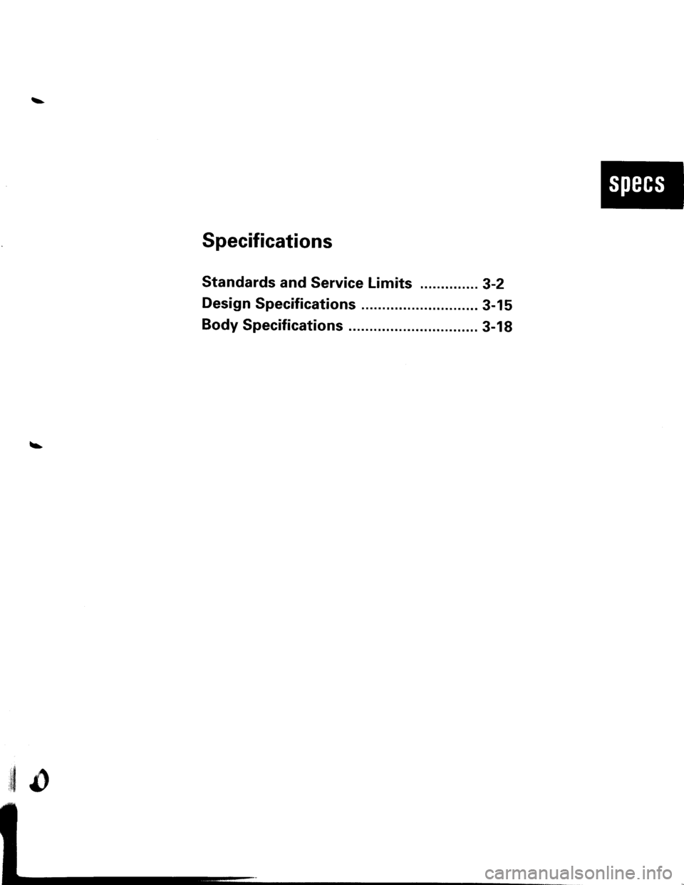 HONDA INTEGRA 1998 4.G Workshop Manual \
\
Specifications
Standards and Service Limits .............. g-2
Design Specifications 3-15
Body Specifications ... 3-18 