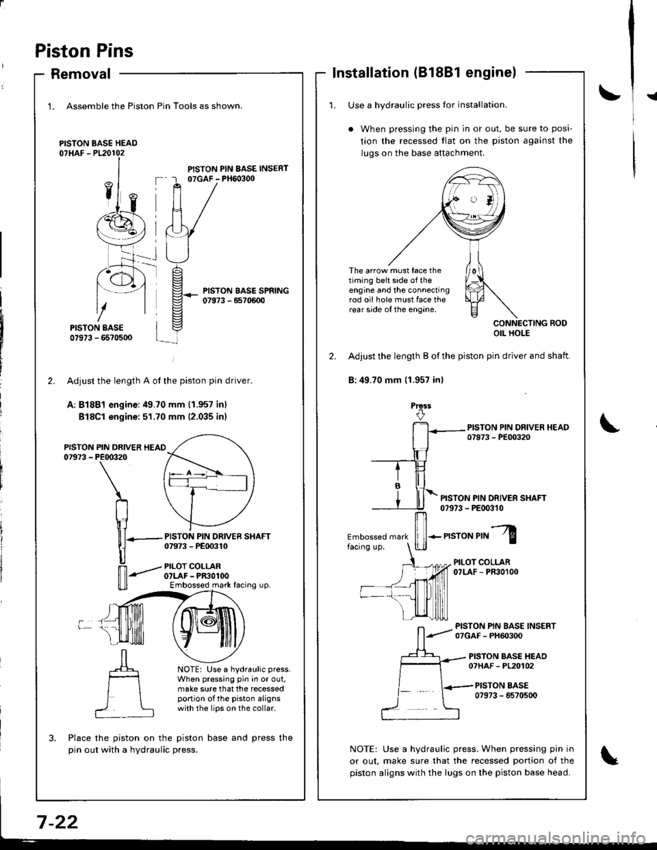 HONDA INTEGRA 1998 4.G User Guide Piston Pins
Removal
1. Assemble the Piston
PISTON BASE HEAD07HAF - P120102
Pin Tools as shown.
PISTON PIN BASE INSERT07GAF - PH6o3q)
PISTON BASE SPRING07973 - 6570600
-rt_
2.
PISTON07973 -
L
PISTON PI