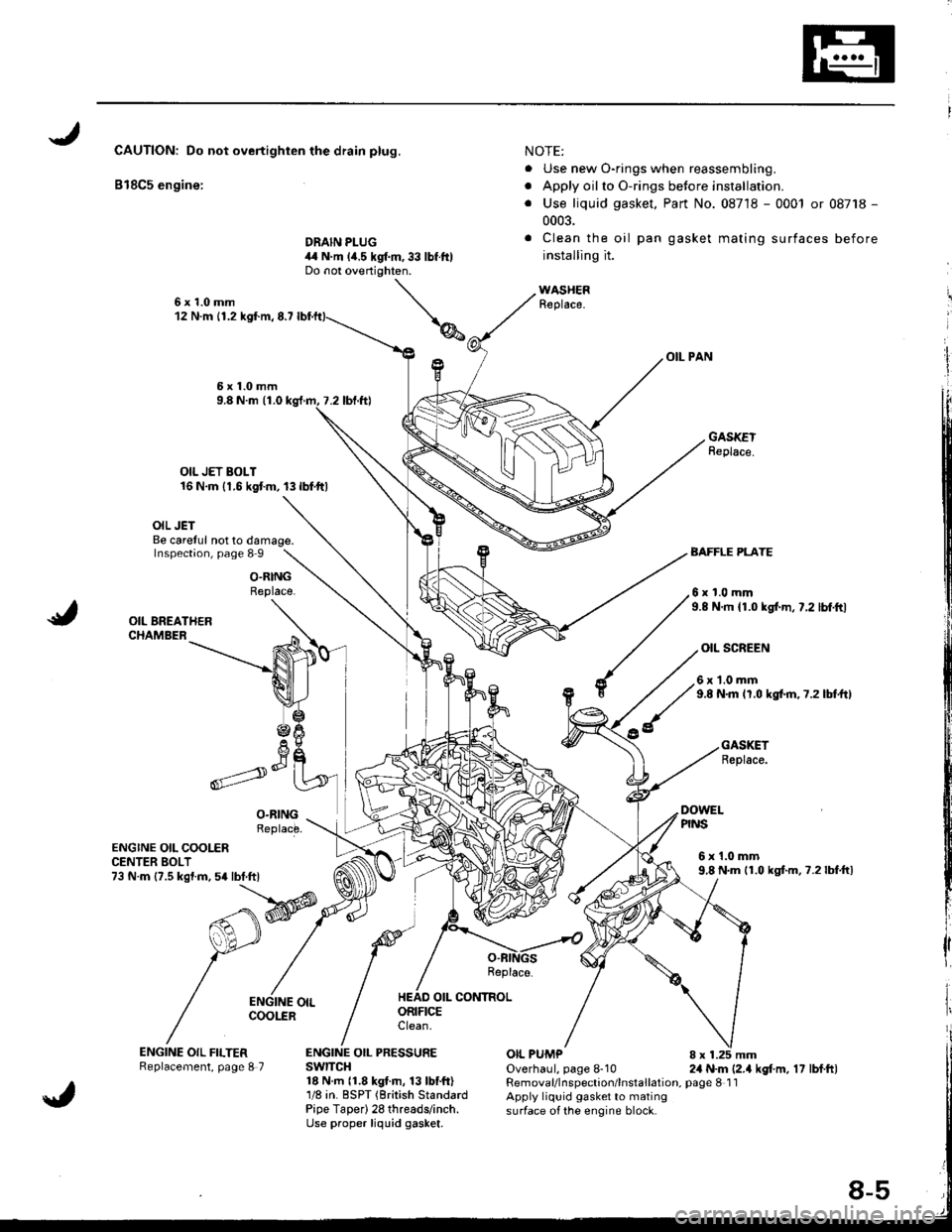 HONDA INTEGRA 1998 4.G Owners Manual CAUTIONT Do not overtighten the drain plug,
B18C5 engine:
DRAIN PLUG
NOTE:
. Use new O-rings when reassembling.
. Apply oilto O-rings betore installation.
. Use liquid gasket, Part No. 08718 - 0001 or