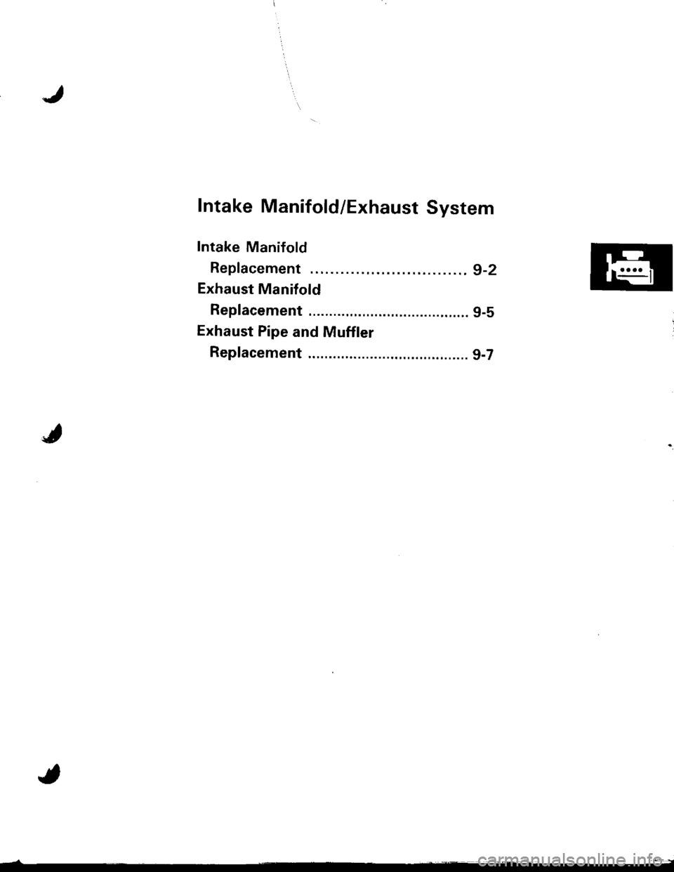 HONDA INTEGRA 1998 4.G Workshop Manual Intake Manifold/Exhaust System
Intake Manifold
Replacement ............................... g-2
Exhaust Manifold
Replacement ....................................... g-5
Exhaust Pipe and Muffler
Replace HONDA INTEGRA 1998 4.G Workshop Manual Intake Manifold/Exhaust System
Intake Manifold
Replacement ............................... g-2
Exhaust Manifold
Replacement ....................................... g-5
Exhaust Pipe and Muffler
Replace
