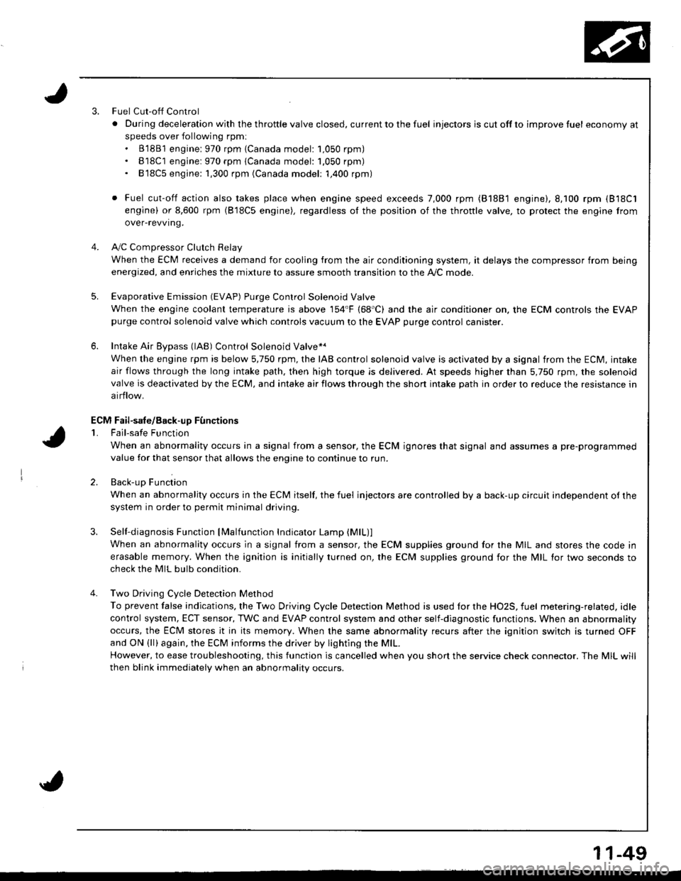 HONDA INTEGRA 1998 4.G Workshop Manual 3.Fuel Cut-off Control
. Du ring dece leration with the th rottle va lve closed, cu rrent to the fuel injectors is cutoffto improvefuel economyat
speeds over following rpm:. B1881 engine: 970 rpm {Ca HONDA INTEGRA 1998 4.G Workshop Manual 3.Fuel Cut-off Control
. Du ring dece leration with the th rottle va lve closed, cu rrent to the fuel injectors is cutoffto improvefuel economyat
speeds over following rpm:. B1881 engine: 970 rpm {Ca