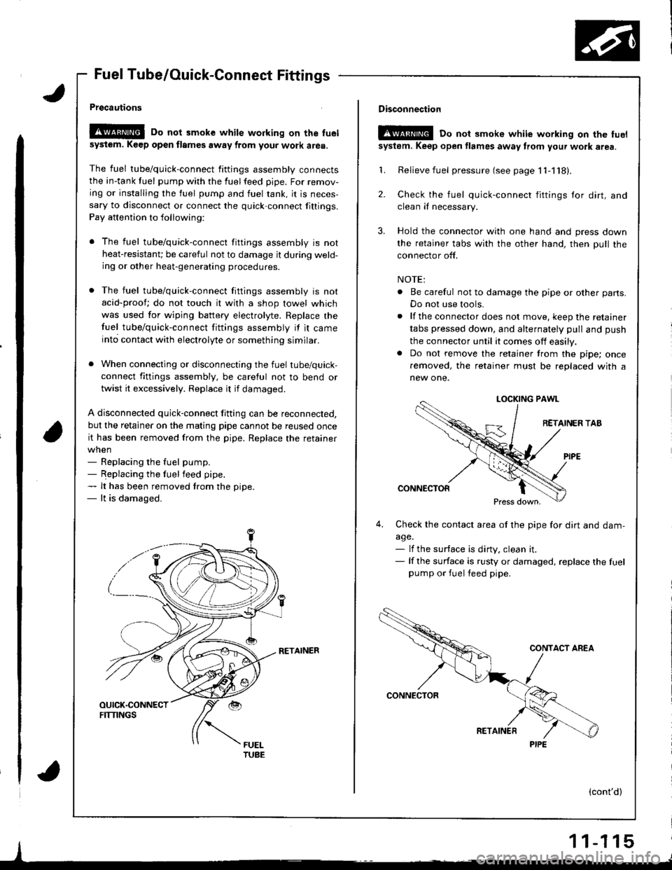 HONDA INTEGRA 1998 4.G Workshop Manual Fuel Tube/Ouick-Connect Fittings
Prgcautions
!@@ Do not smoke while working on the fuel
sysiem. K€ep open flames away from your work area.
The fuel tube/quick-connect fittings assembly connectsthe i HONDA INTEGRA 1998 4.G Workshop Manual Fuel Tube/Ouick-Connect Fittings
Prgcautions
!@@ Do not smoke while working on the fuel
sysiem. K€ep open flames away from your work area.
The fuel tube/quick-connect fittings assembly connectsthe i