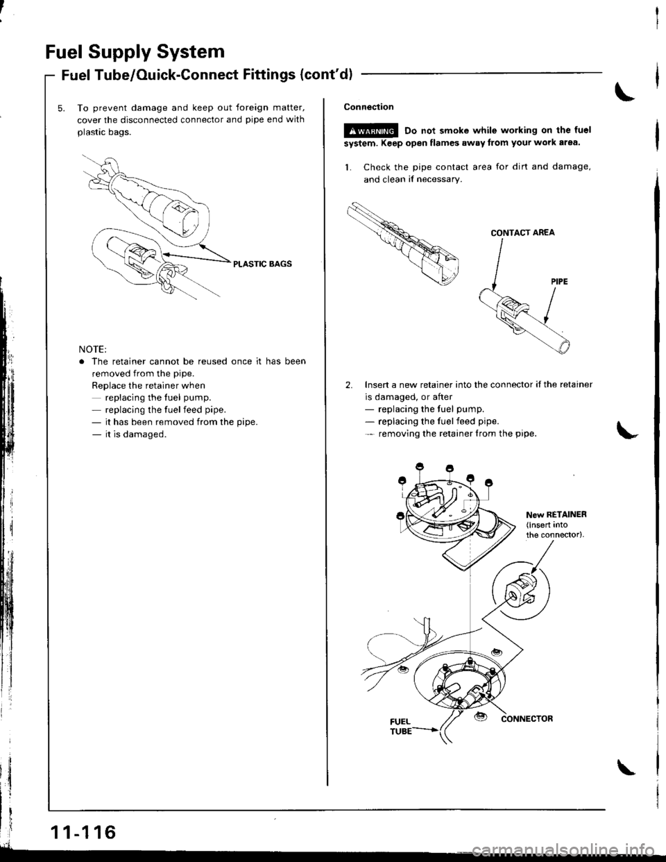 HONDA INTEGRA 1998 4.G Workshop Manual Fuel Supply System
Fuel Tube/Ouick-Connect Fittings (contdl
To prevent damage and keep out foreign matter,
cover the disconnected connector and pipe end with
plastic bags.
PLASTIC BAGS
NOTE:
. The re HONDA INTEGRA 1998 4.G Workshop Manual Fuel Supply System
Fuel Tube/Ouick-Connect Fittings (contdl
To prevent damage and keep out foreign matter,
cover the disconnected connector and pipe end with
plastic bags.
PLASTIC BAGS
NOTE:
. The re