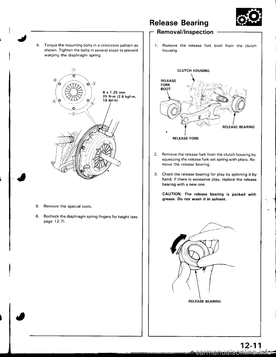 HONDA INTEGRA 1998 4.G Workshop Manual Release Bearing
Removal/lnspection
1. Remove the release fork
housrng.
boot from the clutch
5.
6.
Torque the mounting bolts in a crisscross pattern as
shown. Tighten the bolts in several steps to prev