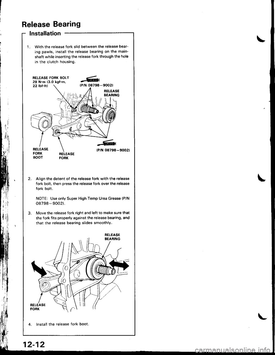 HONDA INTEGRA 1998 4.G Workshop Manual Release Bearing
lnstallation
With the release fork slid between the release bear-
ing pawls, install the release bearing on tha main-
shaft while inserting the release fork through the hole
in the clu HONDA INTEGRA 1998 4.G Workshop Manual Release Bearing
lnstallation
With the release fork slid between the release bear-
ing pawls, install the release bearing on tha main-
shaft while inserting the release fork through the hole
in the clu