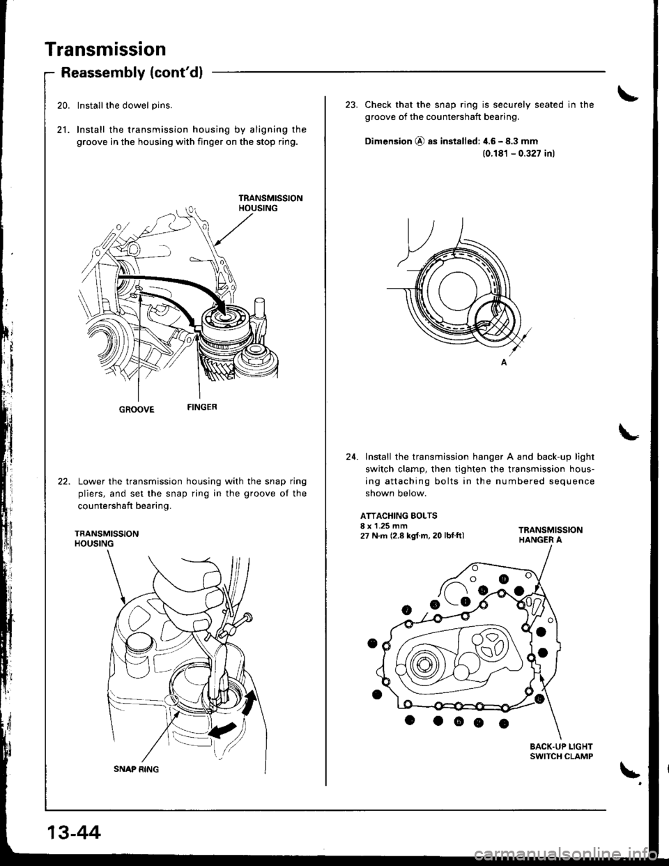 HONDA INTEGRA 1998 4.G Workshop Manual Transmission
20.
21.
Reassembly (contdl
Installthe dowel pins.
Install the transmission housing by aligning the
groove in the housing with finger on the stop ring.
GROOVE
Lower the transmission housi HONDA INTEGRA 1998 4.G Workshop Manual Transmission
20.
21.
Reassembly (contdl
Installthe dowel pins.
Install the transmission housing by aligning the
groove in the housing with finger on the stop ring.
GROOVE
Lower the transmission housi