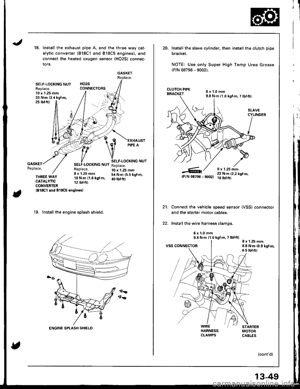 HONDA INTEGRA 1998 4.G Workshop Manual 18.Install the exhaust pipe A. and the three way cat-
alytic converter {B18Cl and B18C5 engines), and
connect the heated oxygen sensor {HO2S) connec-
tors.
GASKETReplace.
HO2SCONNECTORSSELF-LOCKING NU