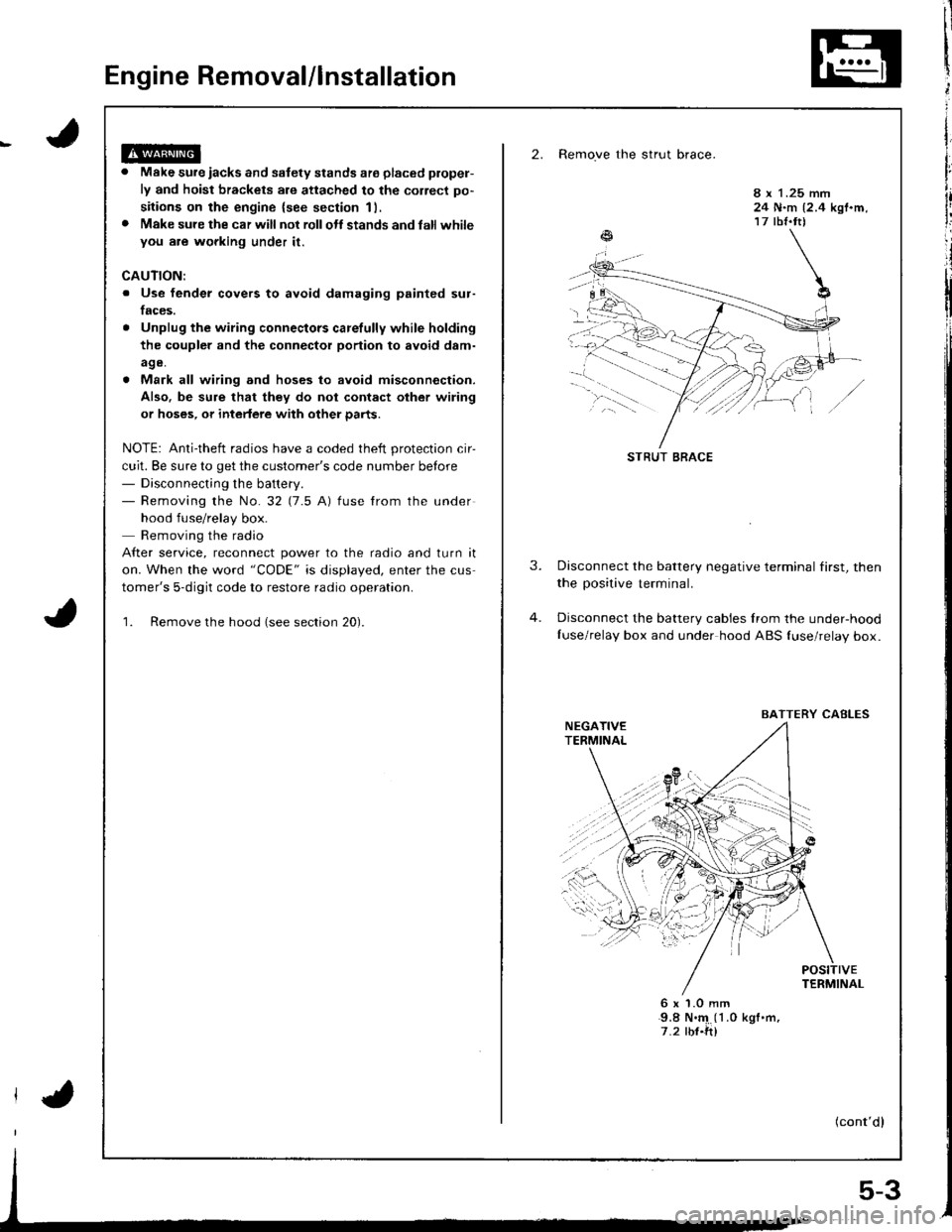 HONDA INTEGRA 1998 4.G Service Manual Engine Removal/lnstallation
2. Remove the strut brace.
Make sure iacks and safety stands ate placed plopel-
ly and hoist brackets are attached to the correct po-
sitions on the engine {see section 11, HONDA INTEGRA 1998 4.G Service Manual Engine Removal/lnstallation
2. Remove the strut brace.
Make sure iacks and safety stands ate placed plopel-
ly and hoist brackets are attached to the correct po-
sitions on the engine {see section 11,