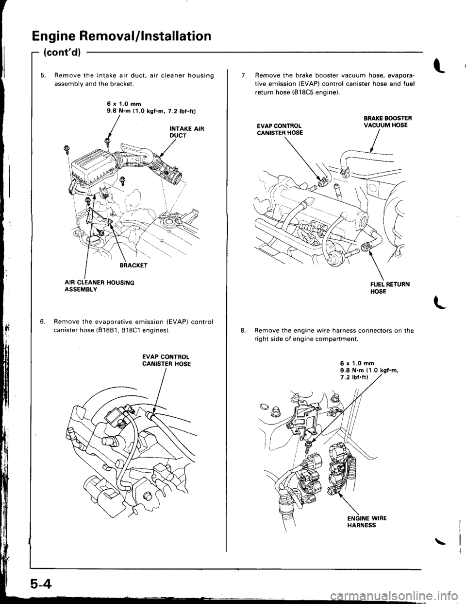 HONDA INTEGRA 1998 4.G Service Manual En gine Remova l/l nstal lation
(contdl
Remove the intake air duct, air cleaner housing
assembly and the bracket.
6 r t.0 mm9.8 N.m (1.0 kgt.m, 7.2 lbf.ft)
Remove the evaporative emission {EVAP)
can
