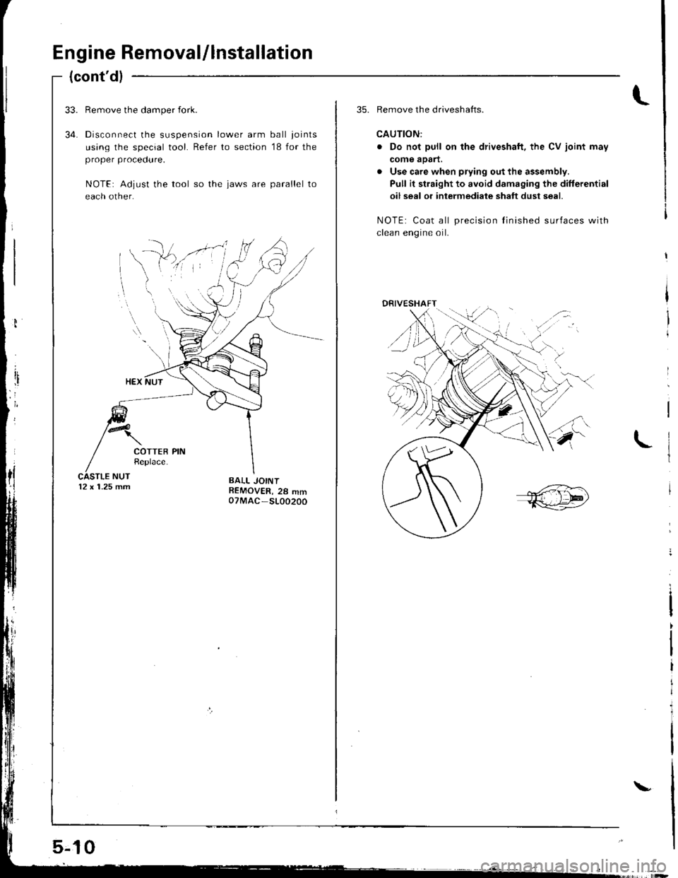 HONDA INTEGRA 1998 4.G Workshop Manual Engine Removal/lnstallation
(contdl
34.
Remove the damper {ork.
Disconnect the suspension lower arm ball joints
using the special tool. Refer to section 18 for the
proper procedure.
NOTE: Adjust the