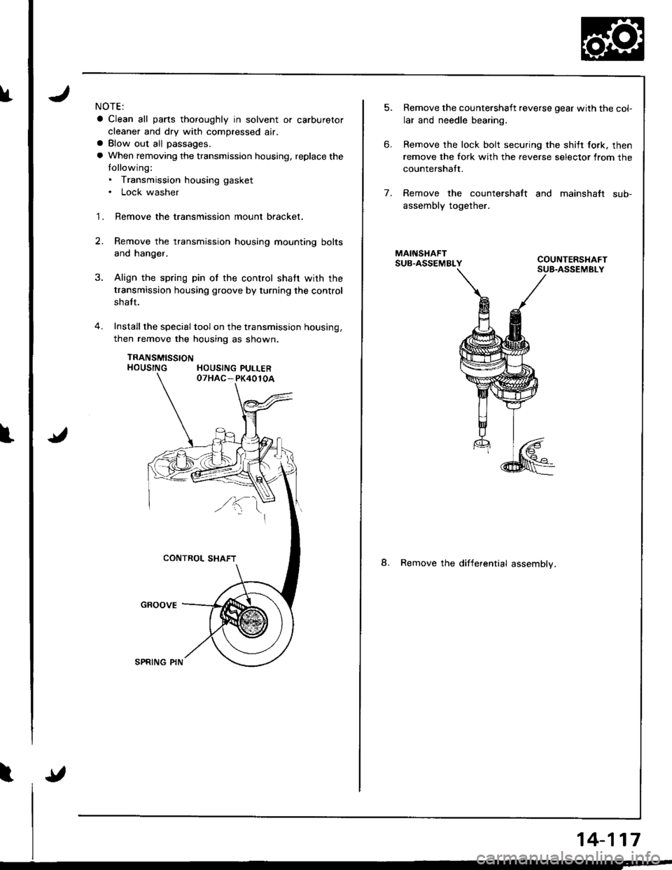 HONDA INTEGRA 1998 4.G Workshop Manual fNOTE:
a Clean all parts thoroughly in solvent or carburetor
cleaner and dry with compressed air.a Blow out all passages.
a When removing the transmission housing, replace the
tollowing:. Transmission HONDA INTEGRA 1998 4.G Workshop Manual fNOTE:
a Clean all parts thoroughly in solvent or carburetor
cleaner and dry with compressed air.a Blow out all passages.
a When removing the transmission housing, replace the
tollowing:. Transmission