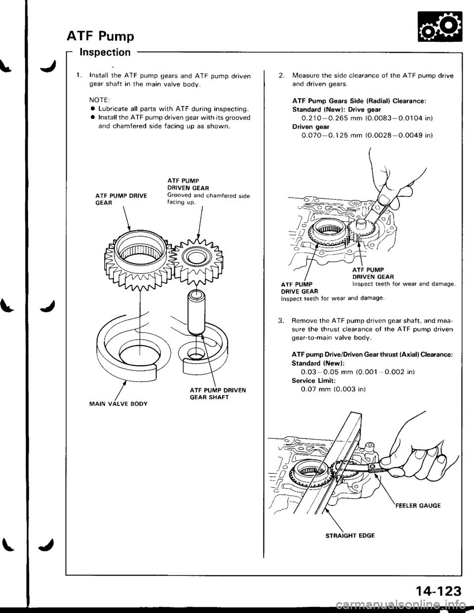 HONDA INTEGRA 1998 4.G Workshop Manual ATF Pump
Inspection
t.Install the ATF pump gears and ATF pump drivengear shaft in the main valve body.
NOTE:
a Lubricate all parts with ATF during inspecting.
a Installthe ATF pump driven gear with i HONDA INTEGRA 1998 4.G Workshop Manual ATF Pump
Inspection
t.Install the ATF pump gears and ATF pump drivengear shaft in the main valve body.
NOTE:
a Lubricate all parts with ATF during inspecting.
a Installthe ATF pump driven gear with i