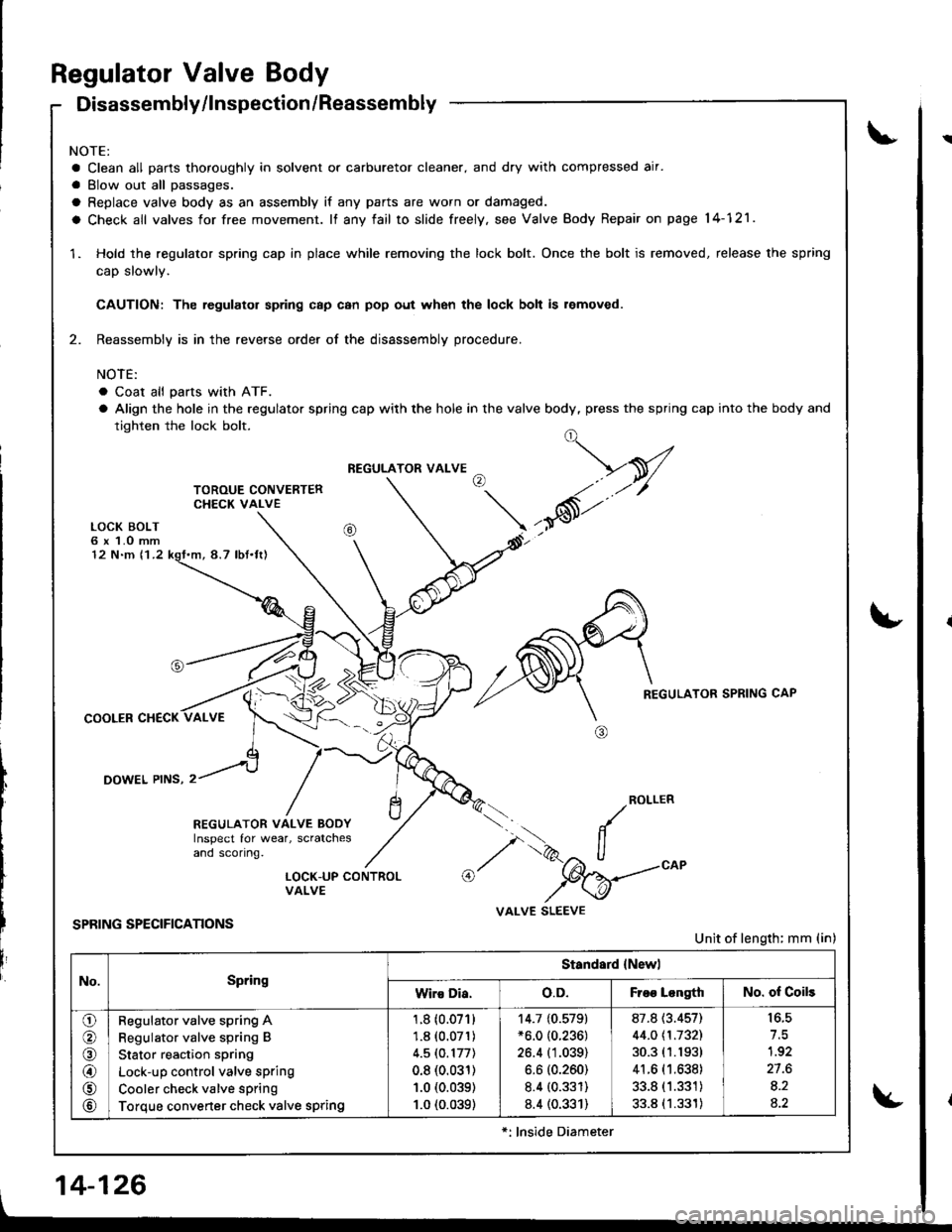 HONDA INTEGRA 1998 4.G Workshop Manual Regulator Valve Body
Disassembly/lnspection /Reassembly
NOTE:
a Clean all parts thoroughly in solvent or carburetor cleaner. and dry with compressed air.
a Blow out all passages.
a Replace valve body HONDA INTEGRA 1998 4.G Workshop Manual Regulator Valve Body
Disassembly/lnspection /Reassembly
NOTE:
a Clean all parts thoroughly in solvent or carburetor cleaner. and dry with compressed air.
a Blow out all passages.
a Replace valve body