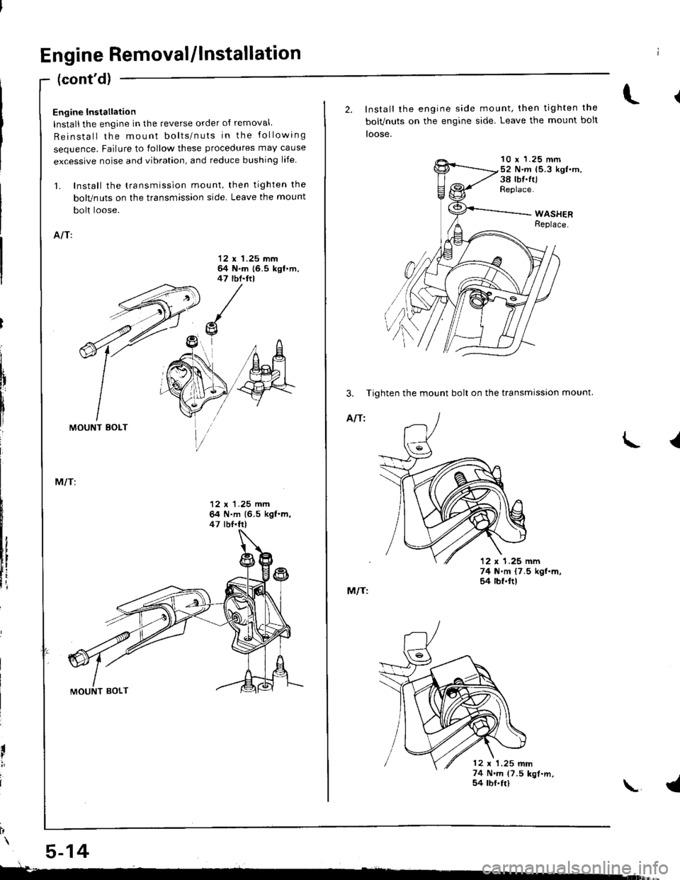 HONDA INTEGRA 1998 4.G Repair Manual Engine Removal/lnstallation
Engine lnstallation
Installthe engine in the reverse order of removal
Reinstall the mount bolts/nuts in the following
sequence. Failure to follow these procedures may cause