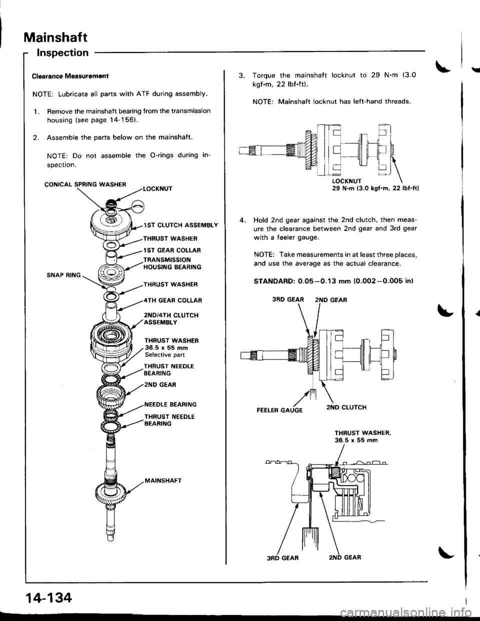 HONDA INTEGRA 1998 4.G Workshop Manual Mainshaft
!Clgarance Measurement
NOTE: Lubricate all parts with ATF during assembly,
1 . Remove the mainshaft bearing from the transmission
housing {see page 14-156).
2. Assemble the pans below on the HONDA INTEGRA 1998 4.G Workshop Manual Mainshaft
!Clgarance Measurement
NOTE: Lubricate all parts with ATF during assembly,
1 . Remove the mainshaft bearing from the transmission
housing {see page 14-156).
2. Assemble the pans below on the