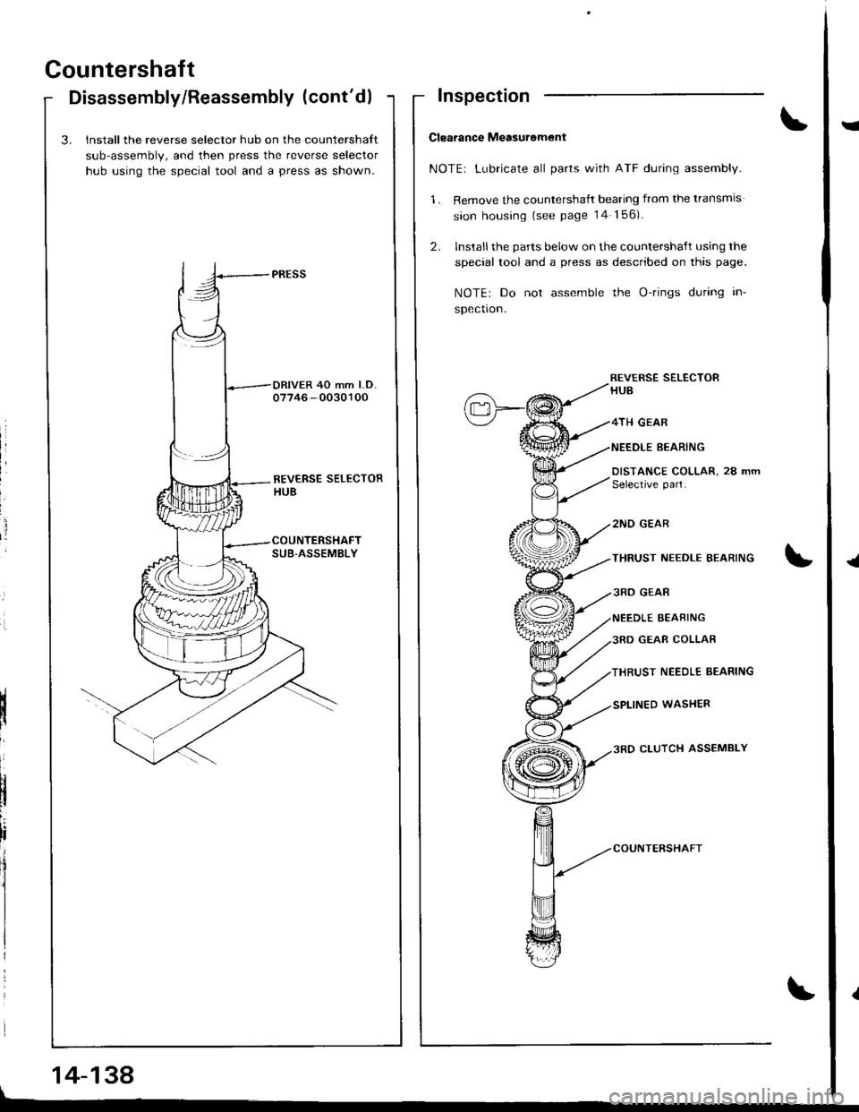 HONDA INTEGRA 1998 4.G Workshop Manual Countershaft
Disassembly/Reassembly (contdl
3. Install the reverse selector hub on the countershaft
sub-assembly, and then press the reverse selector
hub using the special tool and a press as shown.
