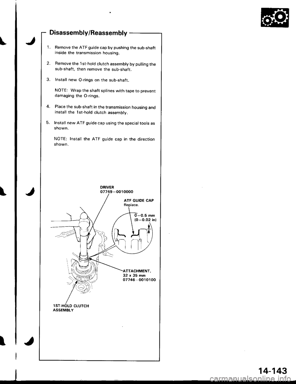 HONDA INTEGRA 1998 4.G Workshop Manual t
Disassembly/Reassembly
Remove the ATF guide cap by pushing the sub-shaftinside the transmission housing.
Remove the 1st-hold clutch assembly by pulling thesub-shaft, then remove the sub-shaft.
Insta