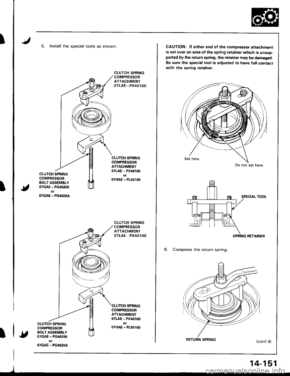HONDA INTEGRA 1998 4.G Workshop Manual I
t
I
5. Install the sDecial tools as shown.
CLUTCH SPRINGCOMPRESSORBOLT ASSEMBLY07GAE - PG40200olOTGAE - PG4.IzOA
CLUTCH SPRINGCOMPRESSORBOLT ASSEMBLY07GAE - PG40200
OTGAE - PGIO2OA
CLUTCH SPRINGCOM