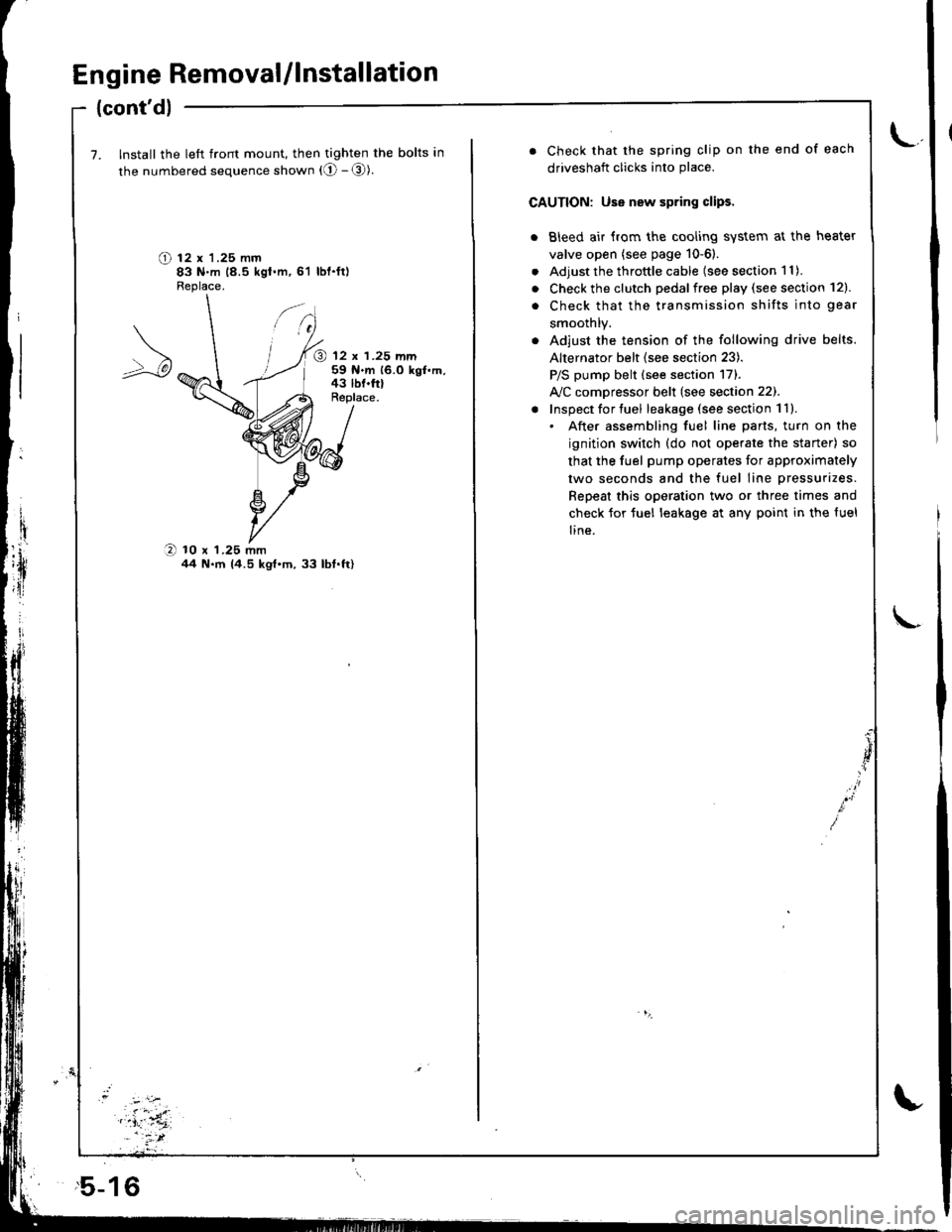 HONDA INTEGRA 1998 4.G Repair Manual Engine Removal/lnstallation
{contdl
7. Install the left front mount, then tighten the bolts in
the numbered sequence shown (O - @).
O t2 x 1.25 mm83 N.m 18.5 kgt.m,61 lbl.ft)Fleplace.
@ 12 x 1.25 mm