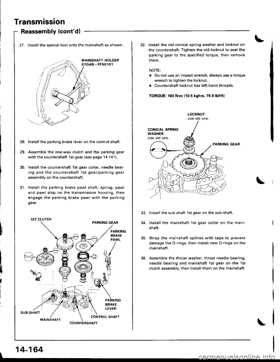 HONDA INTEGRA 1998 4.G Workshop Manual Transmission
SUB.SHAFT
MAINSHAFT
Reassembly {contd)
27. lnstallthe specialtool onto the mainshaft as shown.
Install the parking brake lever on the control shaft.
Assemble the one-way clutch and the p HONDA INTEGRA 1998 4.G Workshop Manual Transmission
SUB.SHAFT
MAINSHAFT
Reassembly {contd)
27. lnstallthe specialtool onto the mainshaft as shown.
Install the parking brake lever on the control shaft.
Assemble the one-way clutch and the p