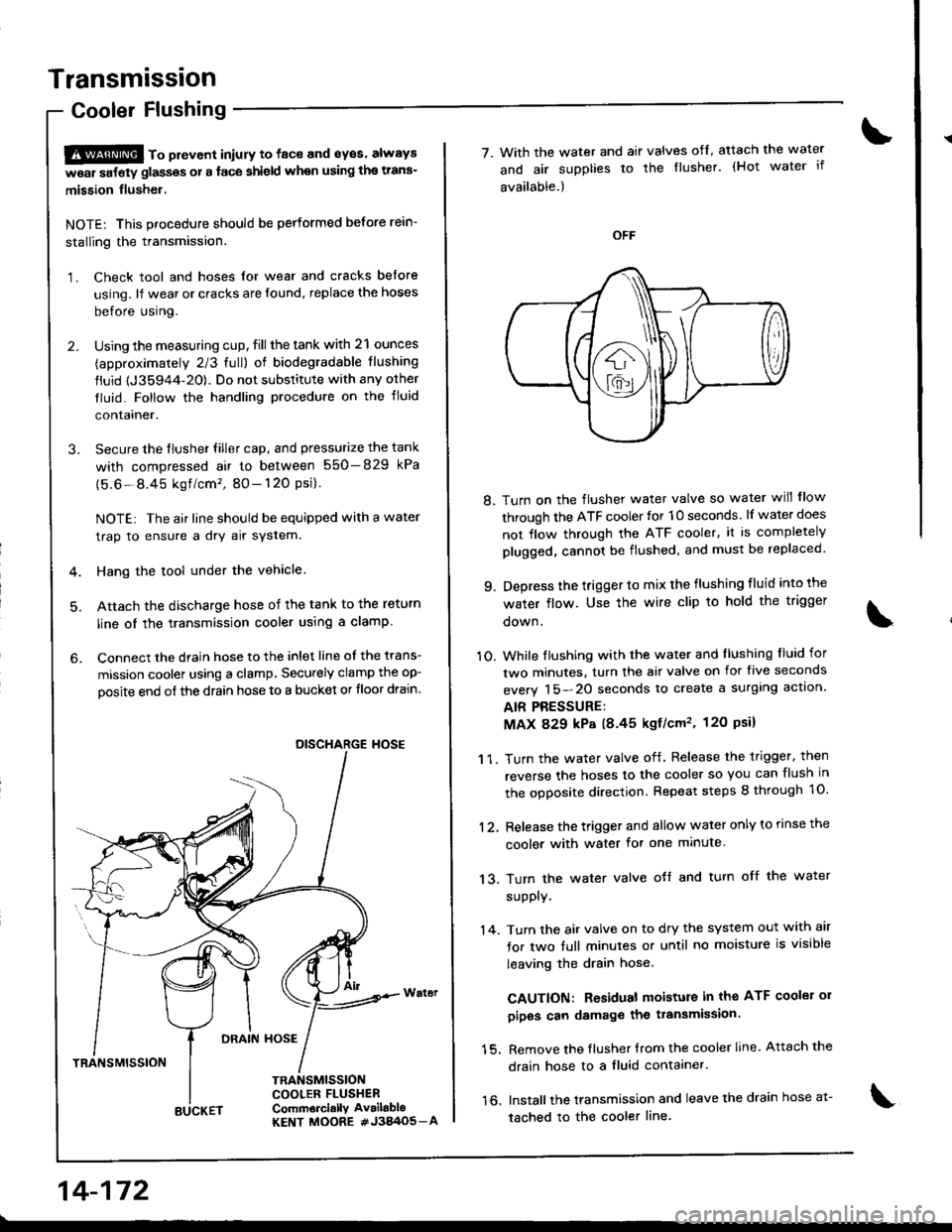 HONDA INTEGRA 1998 4.G Workshop Manual Transmission
Cooler Flushing
S@ to pttvont iniury to face and syes always
w6ar safety glassos or a face shield when using the trans-
mission flusher.
NOTE: This procedure should be performed before r HONDA INTEGRA 1998 4.G Workshop Manual Transmission
Cooler Flushing
S@ to pttvont iniury to face and syes always
w6ar safety glassos or a face shield when using the trans-
mission flusher.
NOTE: This procedure should be performed before r