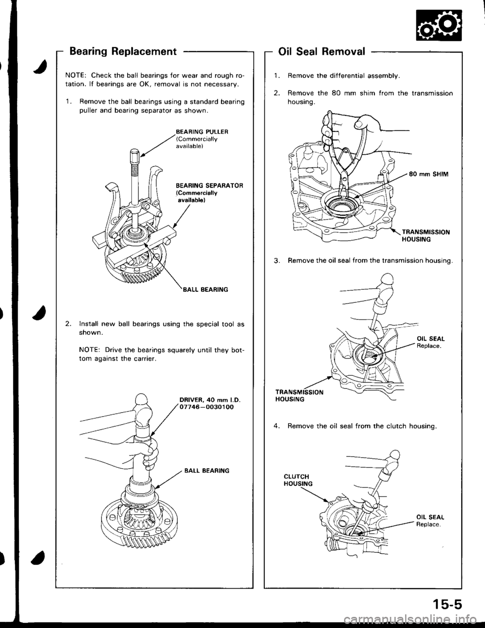 HONDA INTEGRA 1998 4.G User Guide Bearing Replacement
t
a
NOTE: Check the ball bearings for wear and rough ro-
tation. lf bearings are OK, removal is not necessary.
1. Remove the ball bearings using a standard bearing
puller and bear HONDA INTEGRA 1998 4.G User Guide Bearing Replacement
t
a
NOTE: Check the ball bearings for wear and rough ro-
tation. lf bearings are OK, removal is not necessary.
1. Remove the ball bearings using a standard bearing
puller and bear