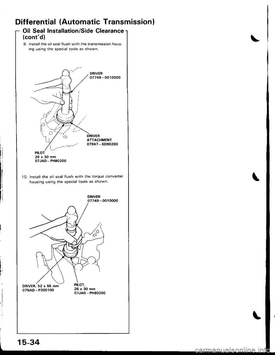 HONDA INTEGRA 1998 4.G Owners Guide Differential (Automatic Transmission)
Oil Seal Installation/Side Clearance
(contd)
9. lnstall the oil seal llush with the transmission hous-
ing using the special tools as shown.
ATTACHMENTo7947 -SD9 HONDA INTEGRA 1998 4.G Owners Guide Differential (Automatic Transmission)
Oil Seal Installation/Side Clearance
(contd)
9. lnstall the oil seal llush with the transmission hous-
ing using the special tools as shown.
ATTACHMENTo7947 -SD9