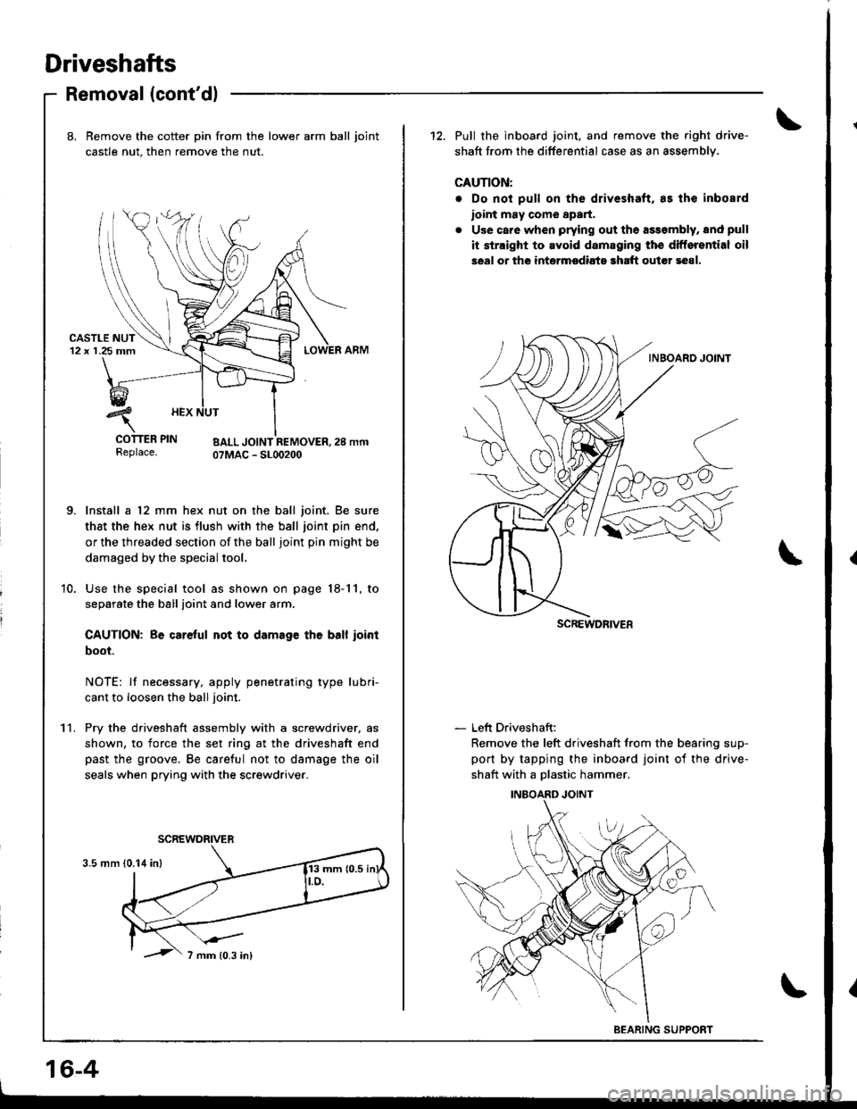 HONDA INTEGRA 1998 4.G Workshop Manual Driveshafts
Removal (contdl
11.
8. Bemove the cotter pin from the lower arm ball joint
castle nut. then remove the nut.
urJr rEr rrN BALL JOINT REMOVER,2S mmReplace. OTMAC - SLOO2OO
Install a 12 mm h